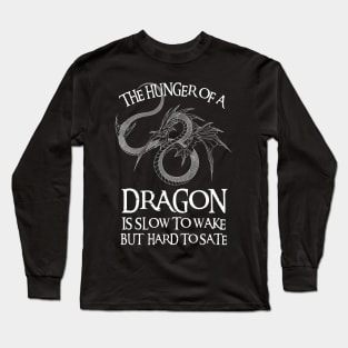 Dragon - The Hunger of a Dragon is Slow to Wake But Hard to Sate - Fantasy Long Sleeve T-Shirt